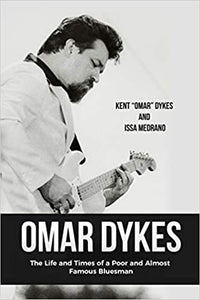 Kent Omar Dykes & Issa Medrano- Life and Times of a Poor and Almost Famous Bluesman