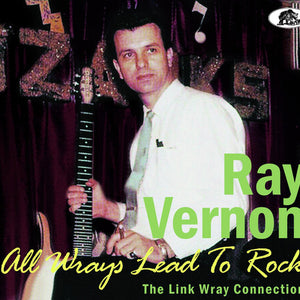Ray Vernon -  All Wrays Lead To Rock: The Link Wray Connection