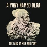 Pony Named Olga - Land Of Milk & Pony - Vinyl