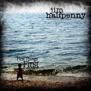 Jim Halfpenny - First Things First - CD