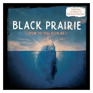 Black Prairie - How Do You Ruin Me? - CD